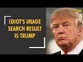 Donald Trump an idiot according to Google Image search result Donald Trump an idiot according to Google Image search result