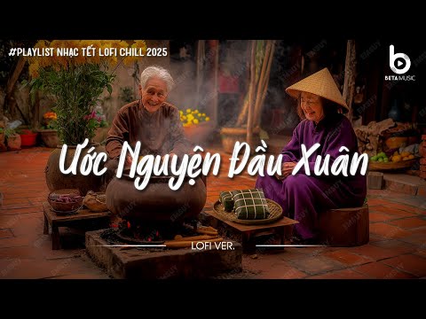 Nhạc Tết Chill 2026 - Ước Nguyện Đầu Xuân - Nhạc Xuân Chill Nghe Là Thấy Tết Cận Kề