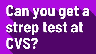 Can you get a strep test at CVS