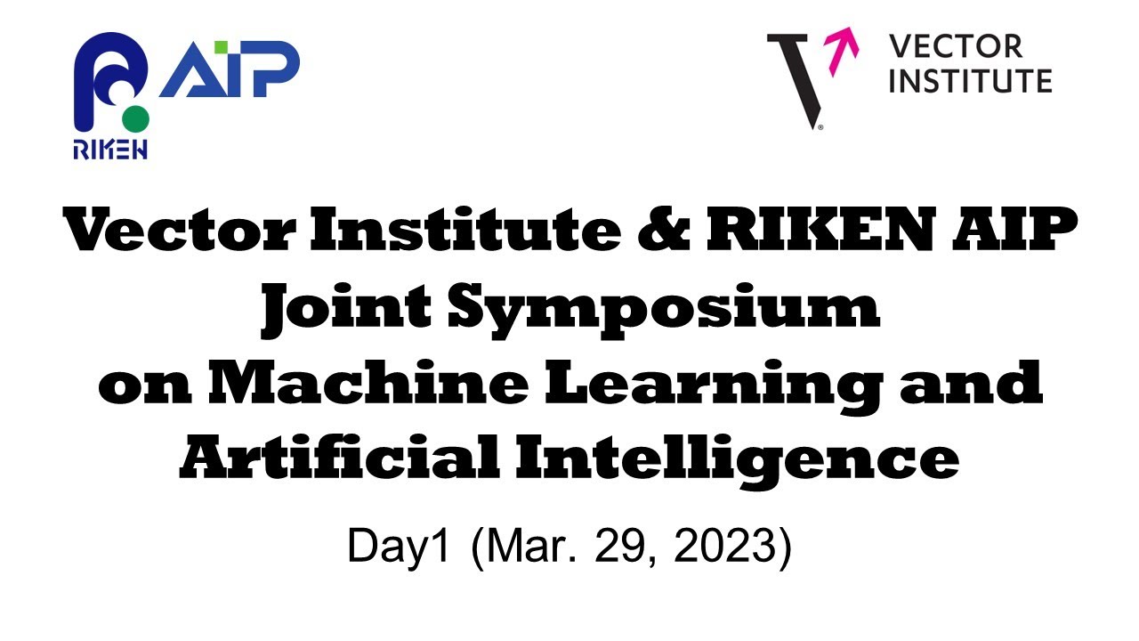 Vector Institute & RIKEN AIP Joint Symposium on Machine Learning and Artificial Intelligence [Day1] 20230329 サムネイル