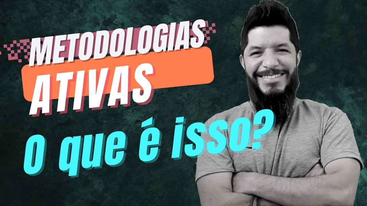Metodologias Ativas - O que são? (Entenda de uma vez por todas!)