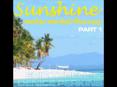 Eric Tyrell & Denice Perkins feat. Betty S - Sunshine Makes Me Feel This Way  (Fine Touch Remix)