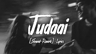 Judaai [Slowed+Reverb]-Lyrics | Arijit Singh | Badlapur | Ayush Lofi Music