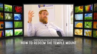 Yehudah Glick: How to Redeem the Temple Mount