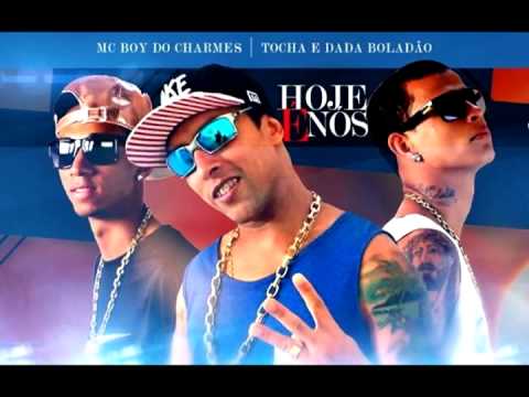 MC Tocha e Dada Boladão   MC Boy Do Charmes   Hoje e Nois