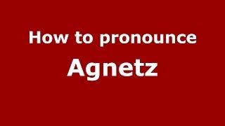 How to pronounce Agnetz