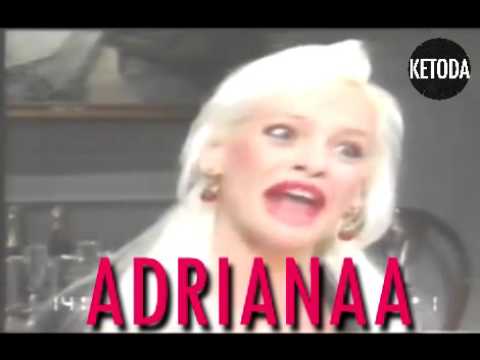 ADRIANA ADRIA NAAAAA