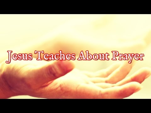 Jesus Teaches About Prayer | Jesus Teaches Prayer Video