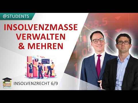 Das Verwalten und Mehren von Insolvenzmasse | Insolvenzrecht 6/9