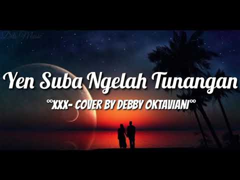 Lirik Lagu Yen Suba Ngelah Tunangan - XXX (Cover by Debby Oktaviani)