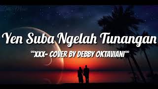 Download lagu Lirik Lagu Yen Suba Ngelah Tunangan - XXX (Cover by Debby Oktaviani) mp3 Download lagu Lirik Lagu Yen Suba Ngelah Tunangan - XXX (Cover by Debby Oktaviani) mp3