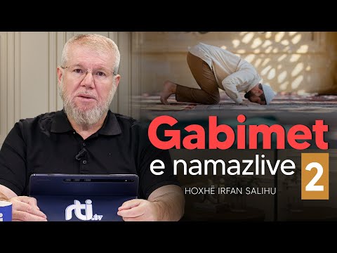 Gabimet e namazlive (2) - Hoxhë Irfan Salihu | RTI