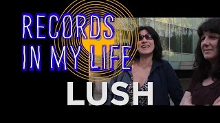 LUSH on Records In My Life (interview 2016)
