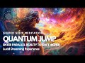 Sleep Meditation 😴: Quantum Jump 🌀To Enter Parallel Reality To Shift Higher ⚡️