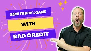 Financing a Semi Truck with Really Bad Credit or Really Low Credit Scores
