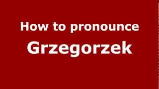 How to pronounce Grzegorzek