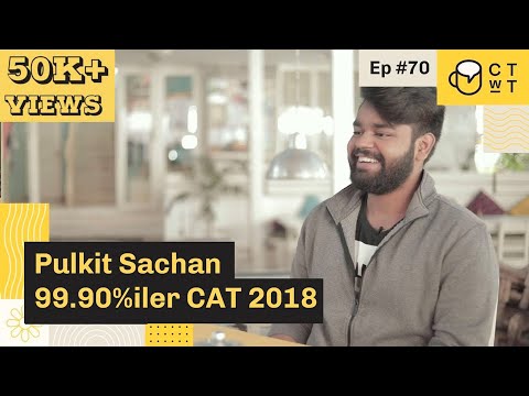 CTwT E70 - CAT 2018 Topper Pulkit Sachan 99.90%iler