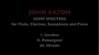 JOHN EATON - Some Specters for Flute, Clarinet, Saxophone and Piano