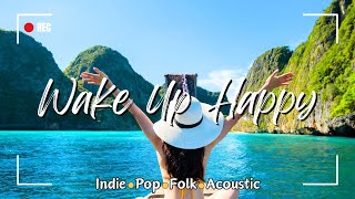 ? Wake Up Happy | Indie/Pop/Folk/Acoustic Songs to Start Your Day on a High Note?️ #indie #pop #folk