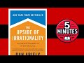 The Upside of Irrationality by Dan Ariely | 5 Minute Book Summary