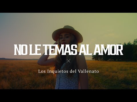 No Le Temas Al Amor - Los Inquietos Del Vallenato (Video Letra)