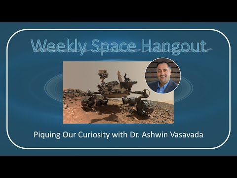 Weekly Space Hangout: 28-SEP-2022 — Piquing Our Curiosity with Dr. Ashwin Vasavada