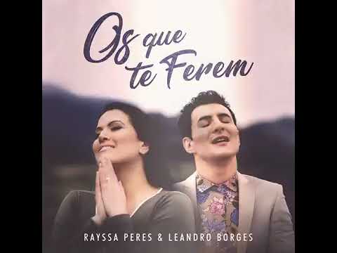 Rayssa Peres Feat. Leandro Borges -   Os Que Te Ferem