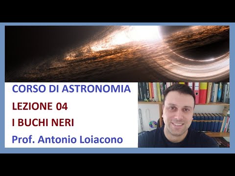 CORSO DI ASTRONOMIA - Lezioni 04 - I Buchi Neri