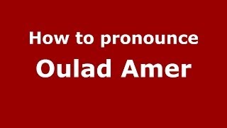 How to pronounce Oulad Amer