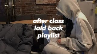 after class laid back playlist