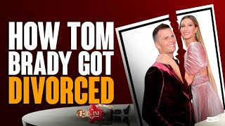 How Tom Brady Got DIVORCED