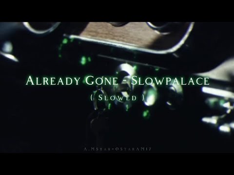 Already Gone - Slowpalace, FWLR, qwinn ( Slowed )