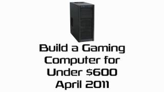 Build a Gaming PC for Under $600 (April 2011)