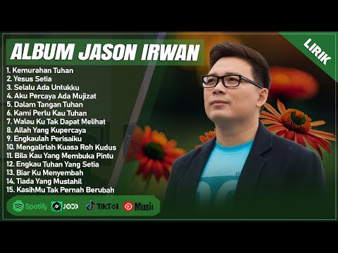 KEMURAHAN TUHAN - JASON IRWAN FULL ALBUM TERBAIK (LIRIK) | YESUS SETIA || LAGU ROHANI TERBARU 2024