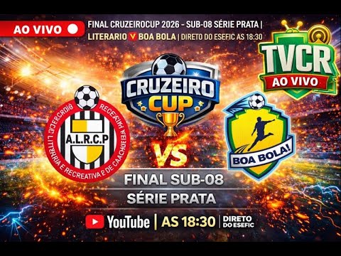 AO VIVO 🔴 FINAL CRUZEIROCUP 2026 – SUB-08 SÉRIE PRATA | LITERARIO  🆚 BOA BOLA | DIRETO DO ESEFIC
