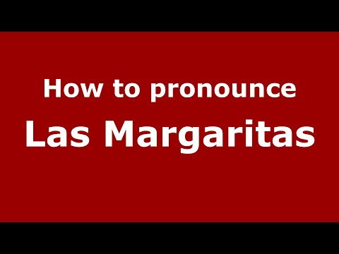 How to pronounce Las Margaritas (Mexico/Mexican Spanish) - PronounceNames.com