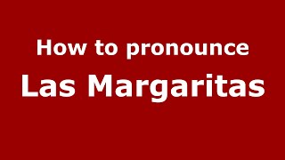 How to pronounce Las Margaritas