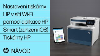 Jak nastavit tiskárnu HP v bezdrátové síti pomocí aplikace HP Smart pro zařízení se systémem iOS