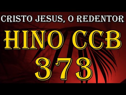 HINO CCB 373 - CRISTO JESUS, O REDENTOR (GILSON XAVIER)