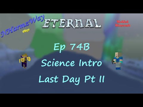 NHarmzWay Plays Minecraft   MC Eternal Ep 74B   Science Intro Last Day Pt II