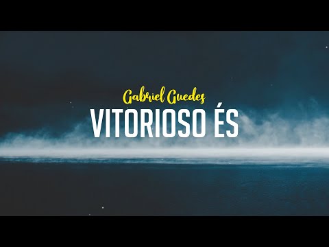 Vitorioso És - Gabriel Guedes | Letra