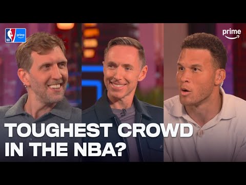 Blake Griffin, Steve Nash & Dirk Reveal the Toughest Crowds in the NBA | NBA on Prime