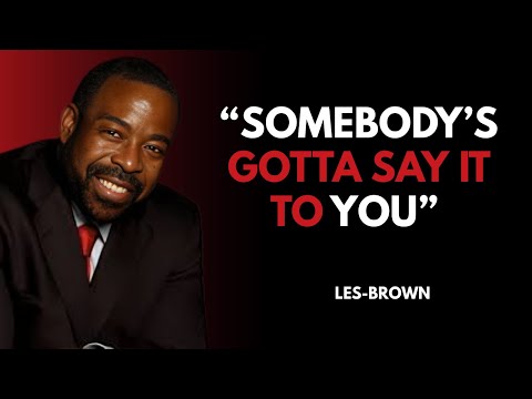 LES BROWN || SOMEBODY'S GOTTA SAY IT TO YOU || #lesbrown #lesbrownmotivation #motivation