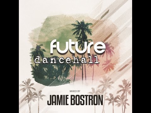 Future Dancehall Mix No. 8 - Jamie Bostron - Reggaeton Moombah Twerk Perreo Workout Mixtape