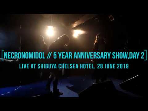 NECRONOMIDOL // 5 Year Anniversary Show,Day 2 June 28,2019