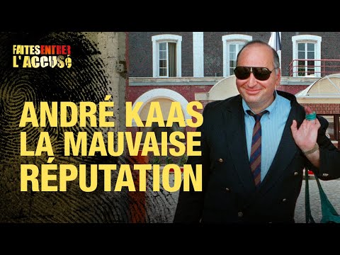 Faites entrer l'accusé : André Kaas, la mauvaise réputation