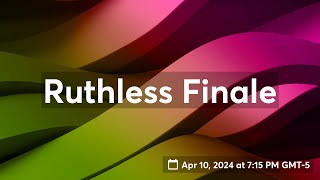 Ruthless Finale