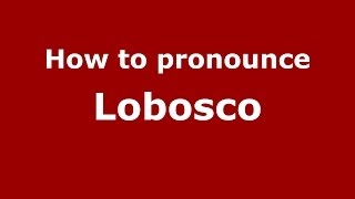 How to pronounce Lobosco