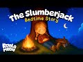The Slumberjack 🌲🪓 Cozy Bedtime Story for Kids 💤