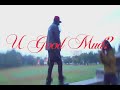 Xhulooo U Good Mud Feat Lilkeelxo Official Video